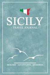 Sicily Travel Journal: Travel Diary and Notebook / Sicily Walking, Hiking, Cycling, Camping / Sicilia Souvenir and Gift / Expenses Log Book / Vacation Essentials