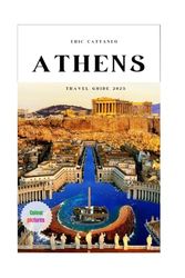 ATHENS TRAVEL GUIDE 2025: Walk Through History, Taste the Present