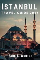 Istanbul Travel Guide 2024: Discovering the largest city and principal seaport of Turkey.