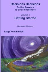 Volume 1: Getting Started: Decisions Decisions: Getting Answers to Life's Challenges Large Print Edition