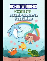 Ocean Wonders Coloring Book A Seafaring Adventure for Young Mariners: Coloring Pages with Simple and Adorable Designs Featuring Various Beautiful ... Ages 4-8, Suitable for Both Boys and Girls