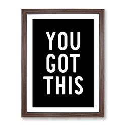 You Got This Typography Quote Framed Wall Art Print, Ready to Hang Picture for Living Room Bedroom Home Office Décor, Walnut A3 (34 x 46 cm)