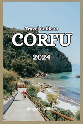 Travel guide to Corfu 2024: Information for Unforgettable Greek Island Adventures