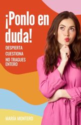 ¡Ponlo en duda!: Despierta, cuestiona, no tragues entero