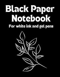 Black Paper Notebook For White Ink and Gel Pens: A Cute and Minimalist Black Paper Notebook Made For White Ink and Gel Pens With Lined Paper, 101 Pages, 8.5x11 Inches