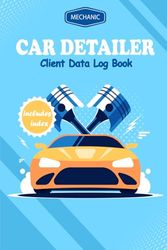 Car Detailer Client Data Log Book: Professional Client Tracking Address & Appointment, Service and Repair Record Book, Auto Maintenance Log (100 pages): V2