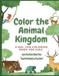 Color The Animal kingdom: Learn Fun Facts About Your Favorite Animals as You Color| 8.5 x 11 Size Coloring Note Book Filled with 30 Adorable Baby ... and Farms for Endless Coloring Adventures