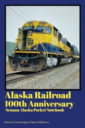 Alaska Railroad 100th Anniversary: Nenana Alaska Pocket Notebook