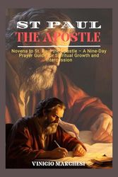 ST PAUL THE APOSTLE: Novena to St. Paul the Apostle: A Nine-Day Prayer Guide for Spiritual Growth and Intercession."