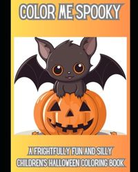 Color Me Spooky: A Frightfully Fun and Silly Children's Halloween Coloring Book