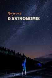 mon journal d'astronomie: Carnet de notes avec fiches d'observation astronomique | Guide d'astronomie pour observer ciel|etoiles|lune...