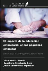 El impacto de la educación empresarial en las pequeñas empresas: Éxito: un estudio de caso de la panadería solomatrix, makurdi