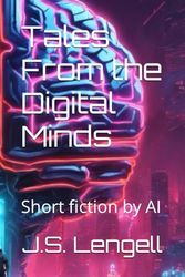 Tales From the Digital Minds: Short fiction by AI