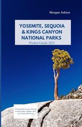 YOSEMITE, SEQUOIA & KINGS CANYON NATIONAL PARKS GUIDE 2025: Unforgettable Journeys Through Coastal Villages, Alpine Lakes, and Timeless Old Towns