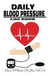 Daily Blood pressure Log Book: By A Touch Of Love HCS