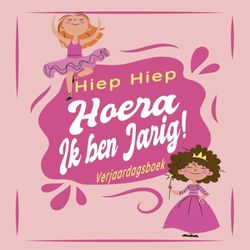 Hiep Hiep Hoera! Ik ben jarig! Verjaardagsboek voor meisjes: Dit invulboek is ontworpen om de verjaardagen van vrienden en familie te vieren en te herinneren ( 21,5 x 21,5 cm 120 pagina's)