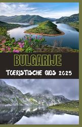 BULGARIJE Toeristische gids 2025: Uw ultieme gids voor het ontdekken van de geschiedenis, de natuur en de moderne charme van Bulgarije in 2025