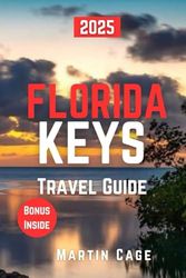 FLORIDA KEYS TRAVEL GUIDE 2025: Insider Insights and Smart Planning for Confident Travel
