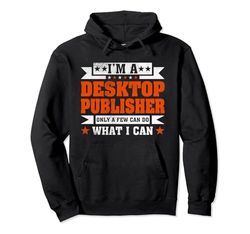 Funny Profession Quote I'm A Desktop Publisher Sudadera con Capucha