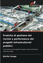 Pratiche di gestione del rischio e performance dei progetti infrastrutturali pubblici: Il caso del secondo progetto di sviluppo urbano del Ruanda nella città di Kigali