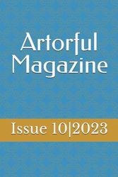 Artorful Magazine - Issue 10|2023