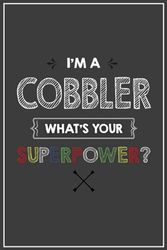 I'm A COBBLER What's Your Superpower?: funny COBBLER Appreciation Gifts ... Ruled Notebook (COBBLER Gift & Journals)