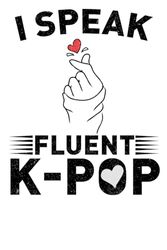 I Speak Fluent K-Pop: Funny Notebook for Korean Pop Lover | Funny KPOP Fan Gag Gift Journal| 120 Blank Lined Pages to Write in