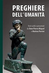 Preghiere dell'umanità. Testi scelti e presentati da Dom Pierre Miquel e Matteo Perrini. Nuova ediz.