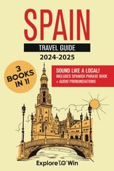 Spain Travel Guide: 3 Books in 1: Explore the Country & Speak Spanish Like a Local!