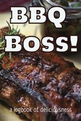BBQ Boss! A logbook of deliciousness: DIY record, journal, log with template of your grill/smoker accomplishments! 6 x 9 inches, 50 pages