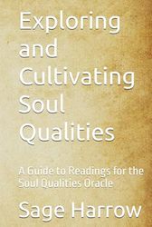 Exploring and Cultivating Soul Qualities: A Guide to Readings for the Soul Qualities Oracle