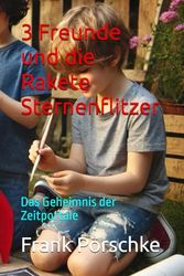 3 Freunde und die Rakete Sternenflitzer: Das Geheimnis der Zeitportale