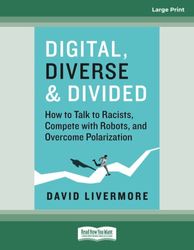 Digital, Diverse & Divided: How to Talk to Racists, Compete with Robots, and Overcome Polarization