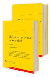 Théâtre des provinces au XVIIe siècle: Une anthologie. Pack en 2 volumes : Tome 1 et Tome 2: 10