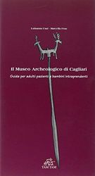 Il Museo archeologico di Cagliari. Guida per adulti pazienti e bambini intraprendenti