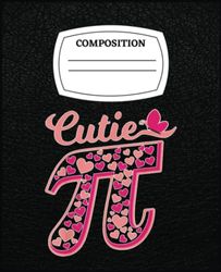 Cutie Pi Pi Day Women Kids Men Toddler Math Teacher: Composision Notebook 120 Pages Help you Learning, Writing, Note,..