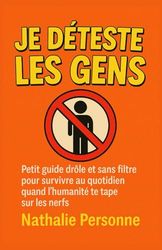 Je Déteste les Gens (mais ça reste entre nous): Petit guide drôle et sans filtre pour survivre au quotidien quand l’humanité te tape sur les nerfs