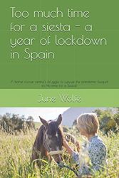 Too much time for a siesta - a year of lockdown in Spain: A horse rescue centre’s struggle to survive the pandemic (sequel to No time for a Siesta)