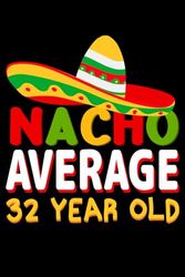 Nacho Average 32 Year Old Notebook: Lined Journal, 120 Pages, 6 x 9, Journal Matte Finish