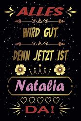 Alles Wird Gut Denn Jetzt Ist Natalia Da!: Schönes Geschenk Notizbuch personalisiert mit Namen Natalia , personalisiert notizbuch Geschenke für ... Geschenk-Idee I 120 Seiten I 6 x 9 Zoll