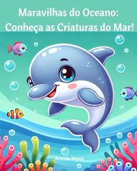 Maravilhas do Oceano: Conheça as Criaturas do Mar!: Descubra o Mundo Mágico da Vida Marinha com Fatos Divertidos e Ilustrações Coloridas