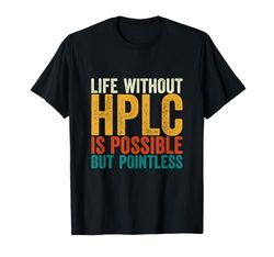High Performance Liquid Chromatography HPLC Retro Life T-Shirt