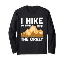 I Hike To Burn Off The Crazy Avventuriero Trekker Maglia a Manica