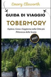 GUIDA DI VIAGGIO TOBERMORY 2025: Esplora, cena e soggiorna nella città più pittoresca della Scozia