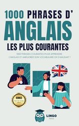 1000 phrases d' ANGLAIS les plus courantes: 1000 PHRASES COURANTES pour apprendre l’ANGLAIS et améliorer son vocabulaire en s’amusant !