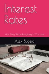 Interest Rates: How They Shape Everything In Our Lives