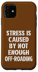 Stress Is Caused by Not Enough Off-Roading Case for iPhone 11