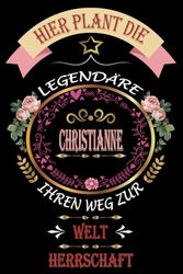 Hier Plant Die legendäre Christianne Ihren Weg Zur Welt Herrschaft: perfekte Geschenk | personalisiert mit dem Namen Christianne | Schönes Geschenk ... für Mädchen und Frauen 6x9 Zoll,110 Seiten