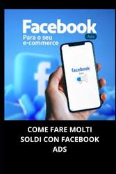 COME FARE MOLTI SOLDI CON FACEBOOK ADS