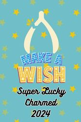 Super Lucky Charmed 2024 Wishbone Charms Weekly Planner: Dated, 6x9inches, 111 colored cute lucky wishbones adorned white pages, lucky charms lover, super lucky gift